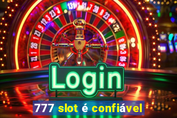 777 slot é confiável