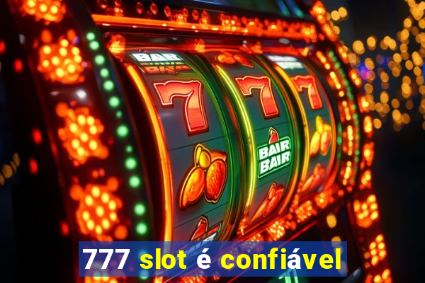 777 slot é confiável