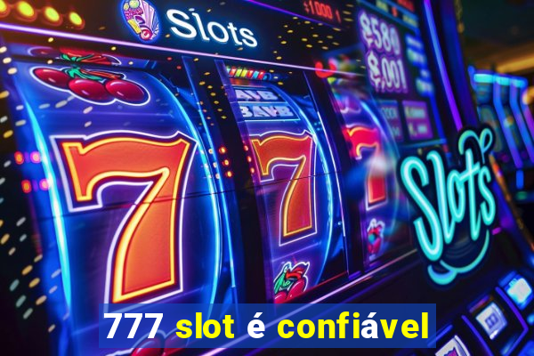 777 slot é confiável