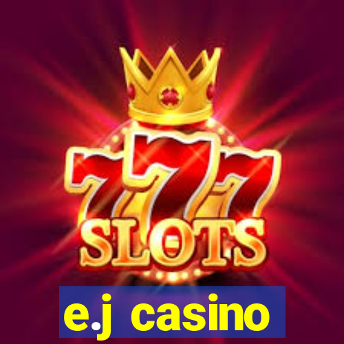 e.j casino