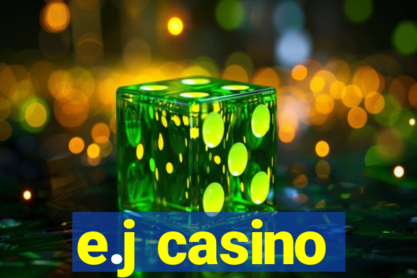 e.j casino