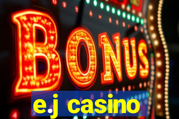 e.j casino