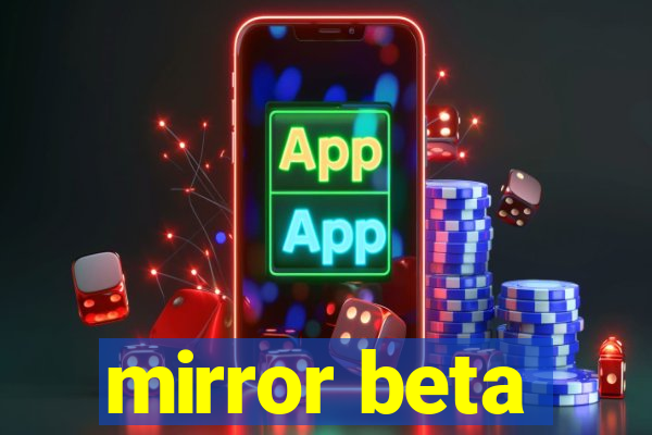 mirror beta