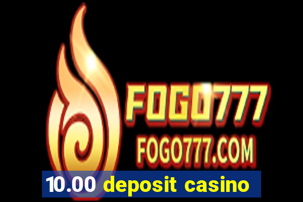 10.00 deposit casino