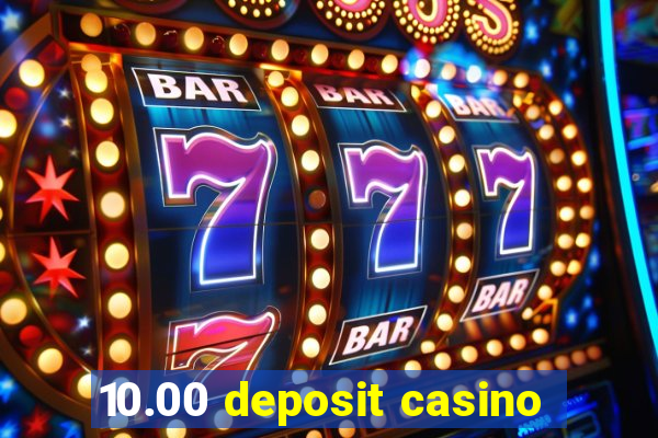 10.00 deposit casino