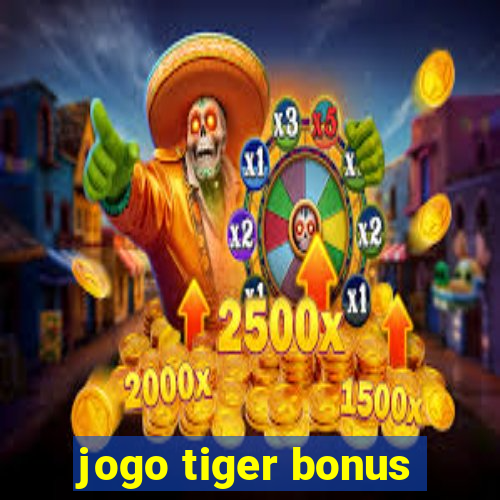 jogo tiger bonus