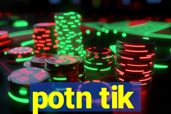 potn tik