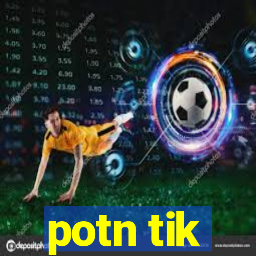 potn tik