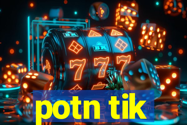 potn tik