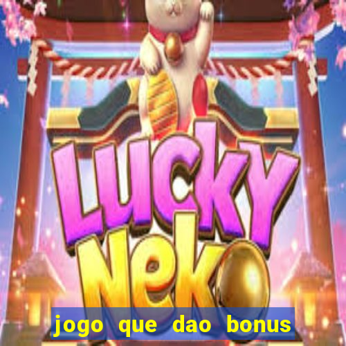 jogo que dao bonus no cadastro