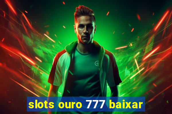 slots ouro 777 baixar