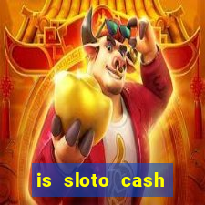 is sloto cash casino legit