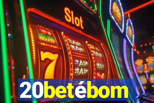 20betébom