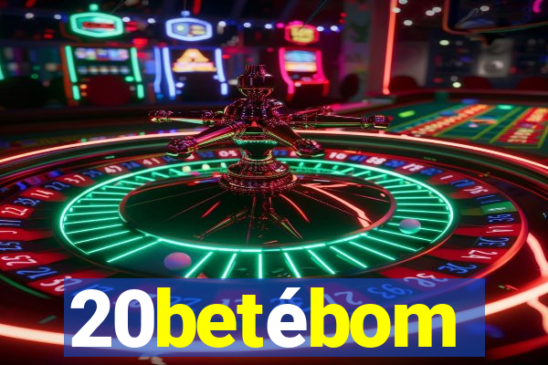 20betébom