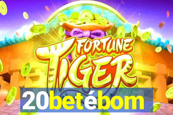 20betébom