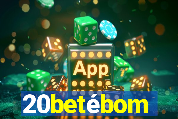 20betébom