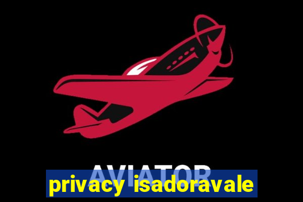 privacy isadoravale