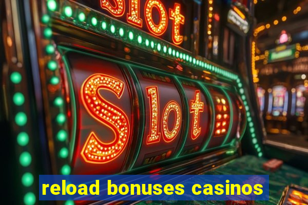 reload bonuses casinos