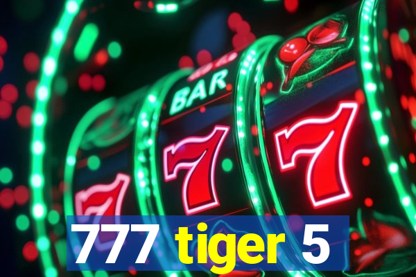 777 tiger 5