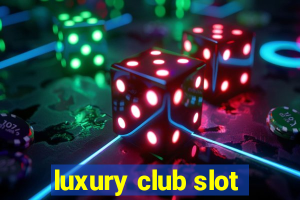 luxury club slot