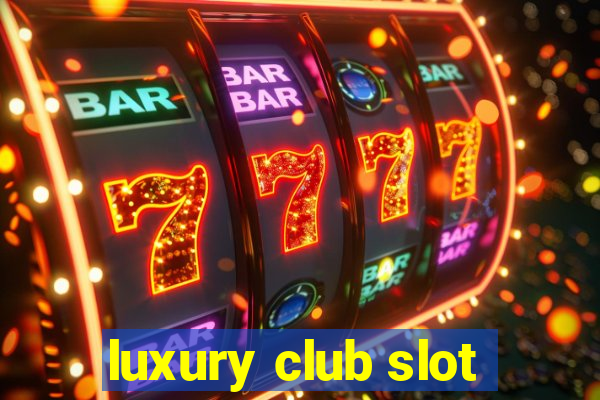 luxury club slot