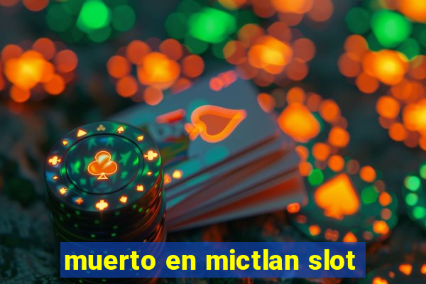 muerto en mictlan slot