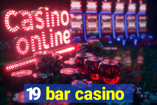 19 bar casino