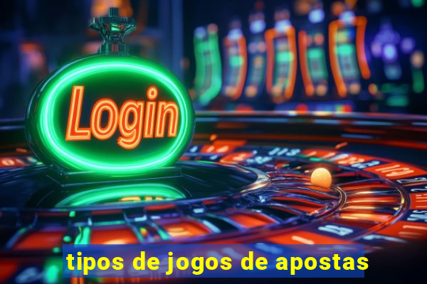 tipos de jogos de apostas