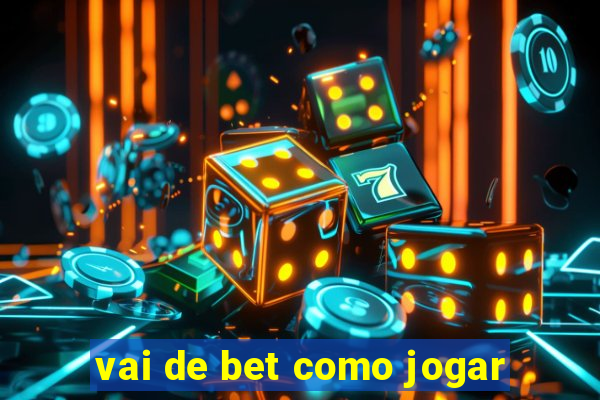 vai de bet como jogar