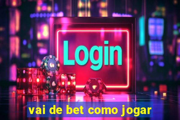 vai de bet como jogar