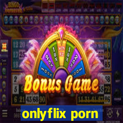 onlyflix porn