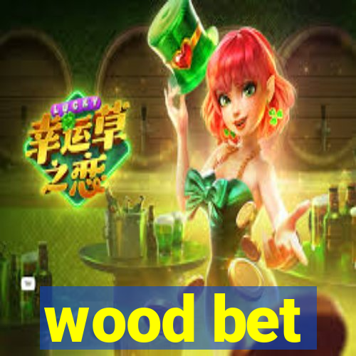 wood bet