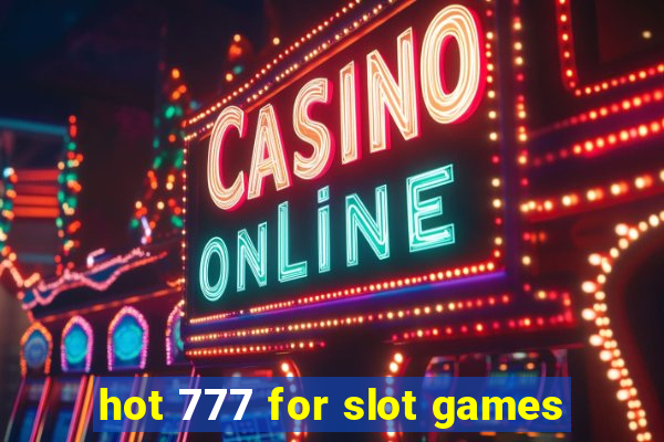 hot 777 for slot games