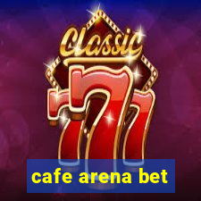 cafe arena bet