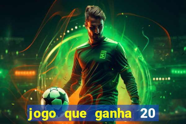 jogo que ganha 20 reais no cadastro