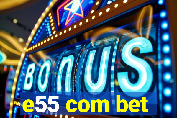 e55 com bet