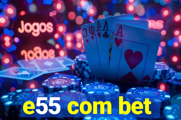 e55 com bet