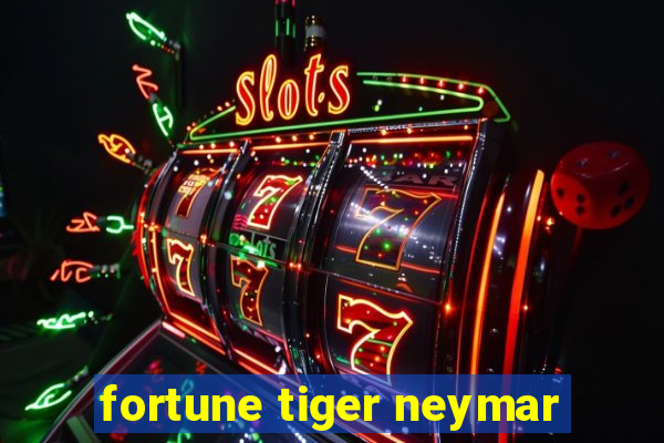 fortune tiger neymar