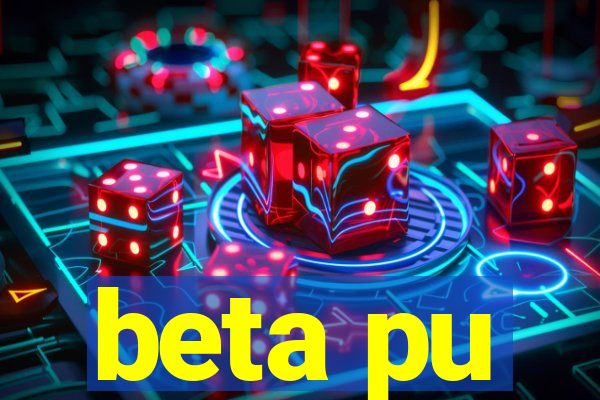 beta pu