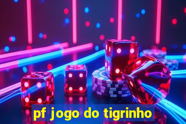 pf jogo do tigrinho