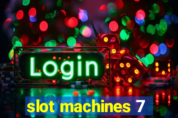 slot machines 7