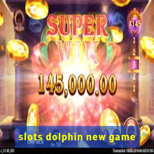 slots dolphin new game