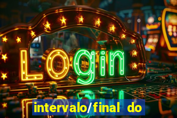 intervalo/final do jogo 1/x