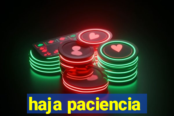 haja paciencia