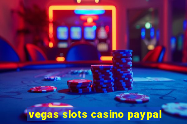 vegas slots casino paypal