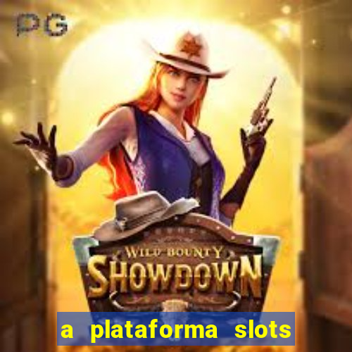 a plataforma slots é confiável