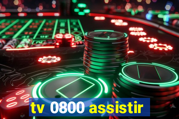 tv 0800 assistir