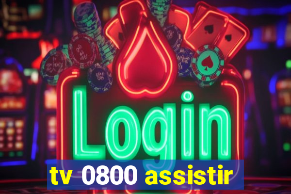 tv 0800 assistir