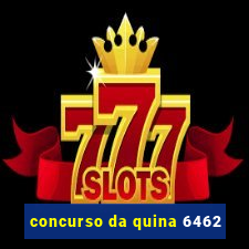 concurso da quina 6462