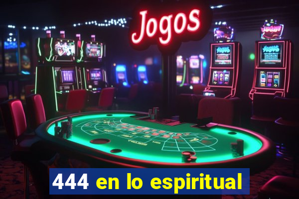 444 en lo espiritual